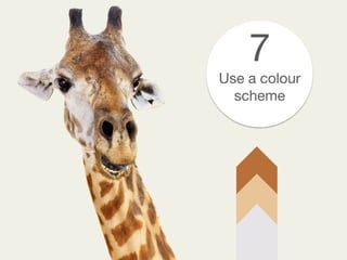 7
Use a colour
scheme 
 