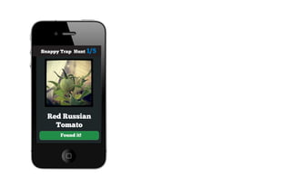 Snappy Trap Hunt 1/5




  Red Russian
    Tomato
       Found it!
 