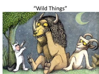 “Wild Things”
 