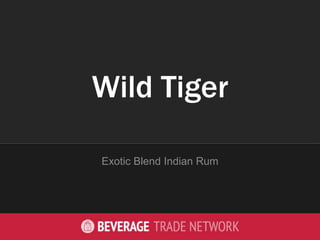 Wild Tiger
Exotic Blend Indian Rum
 