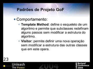 23
Padrões de Projeto GoF
Comportamento:
Template Method: define o esqueleto de um
algoritmo e permite que subclasses redefinam
alguns passos sem modificar a estrutura do
algoritmo.
Visitor: permite definir uma nova operação
sem modificar a estrutura das outras classes
que em este opera.
 