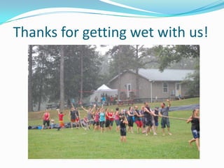Thanks for getting wet with us!