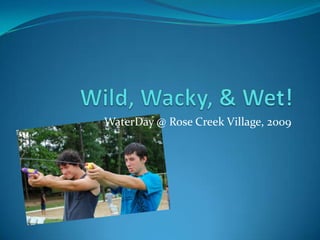 Wild, Wacky, & Wet! WaterDay @ Rose Creek Village, 2009 
