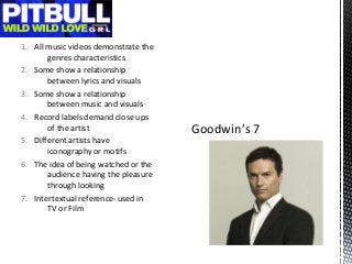 1. All music videos demonstrate the
genres characteristics
2. Some show a relationship
between lyrics and visuals
3. Some ...