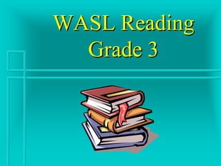 WASL Reading
  Grade 3
 