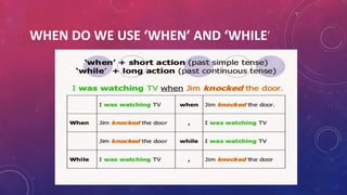 WHEN DO WE USE ‘WHEN’ AND ‘WHILE’
 
