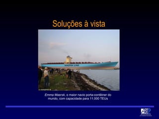 Soluções à vista Emma Maersk , o maior navio porta-contêiner do mundo, com capacidade para 11.000 TEUs 