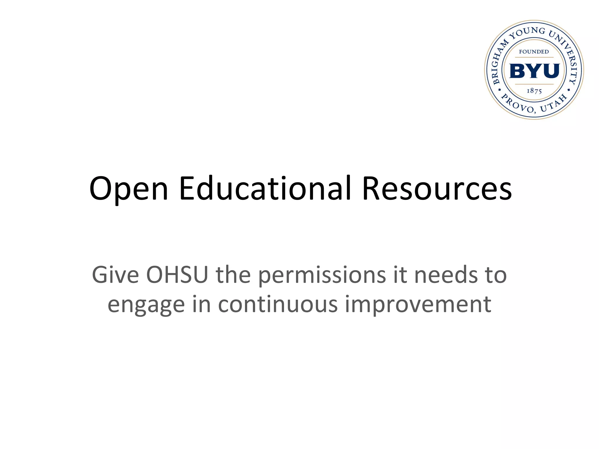 Open Educational Resources Give OHSU the permissions it needs to engage in continuous improvement 