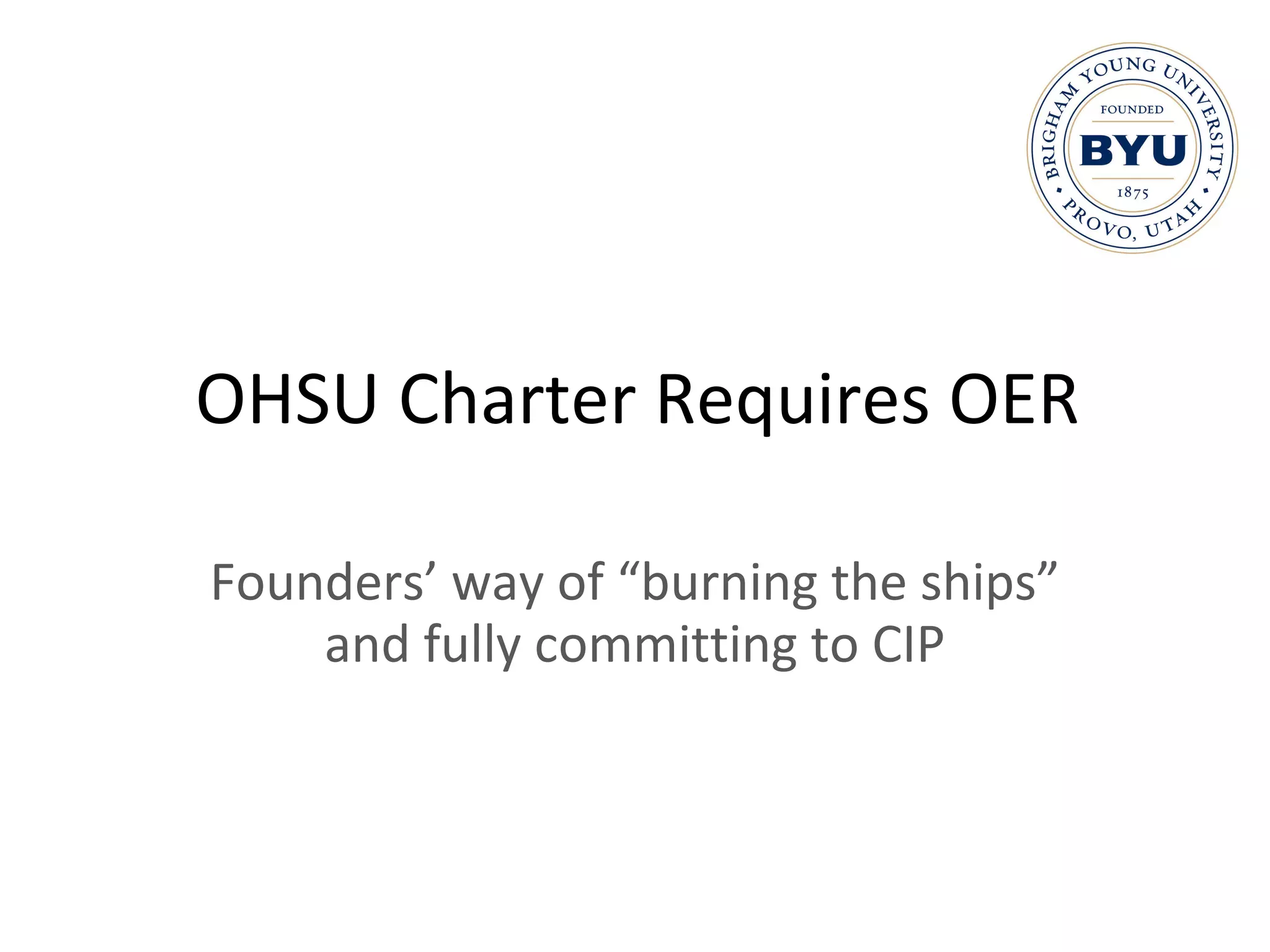 OHSU Charter Requires OER Founders’ way of “burning the ships” and fully committing to CIP 