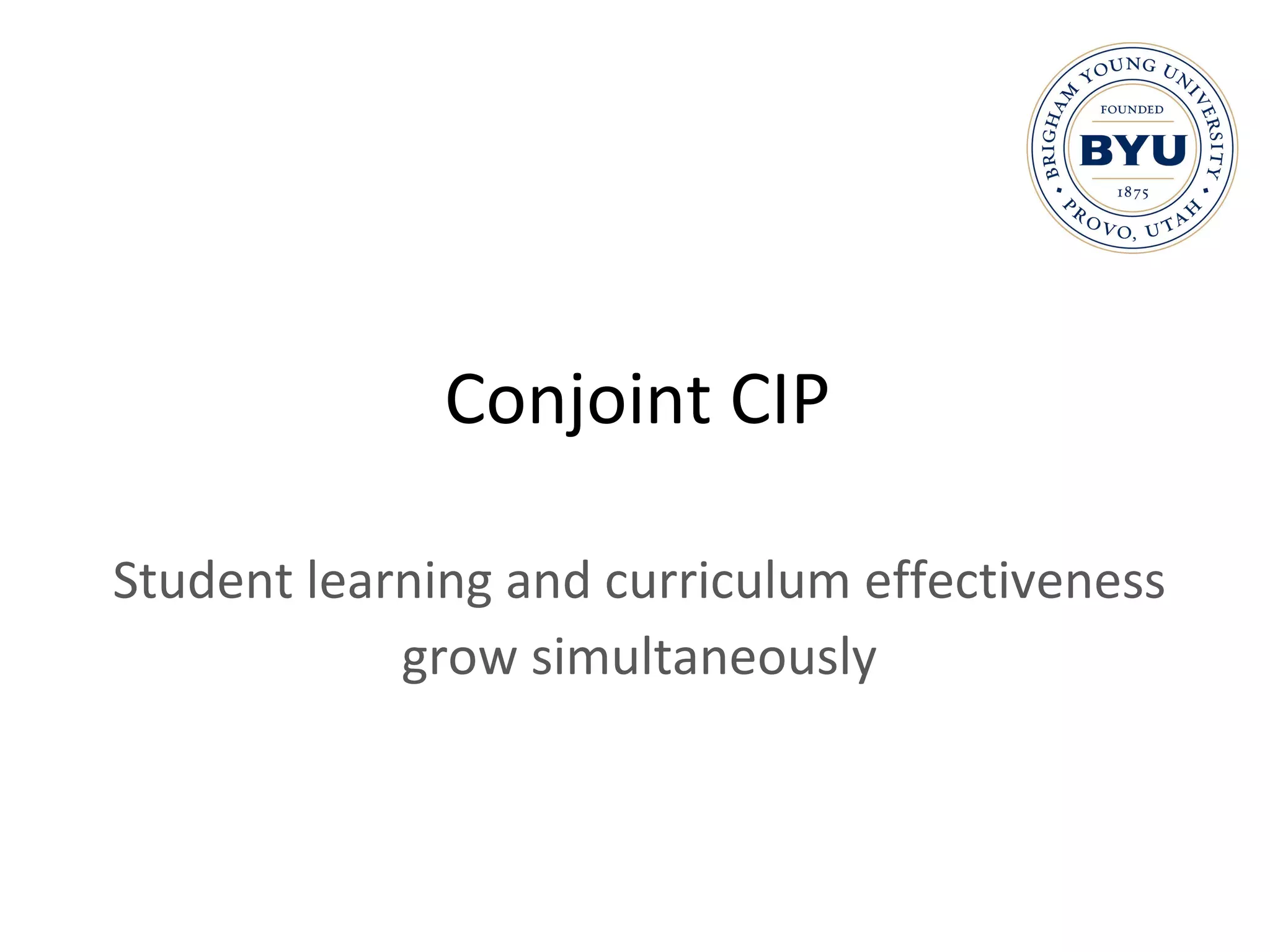 Conjoint CIP Student learning and curriculum effectiveness grow simultaneously 