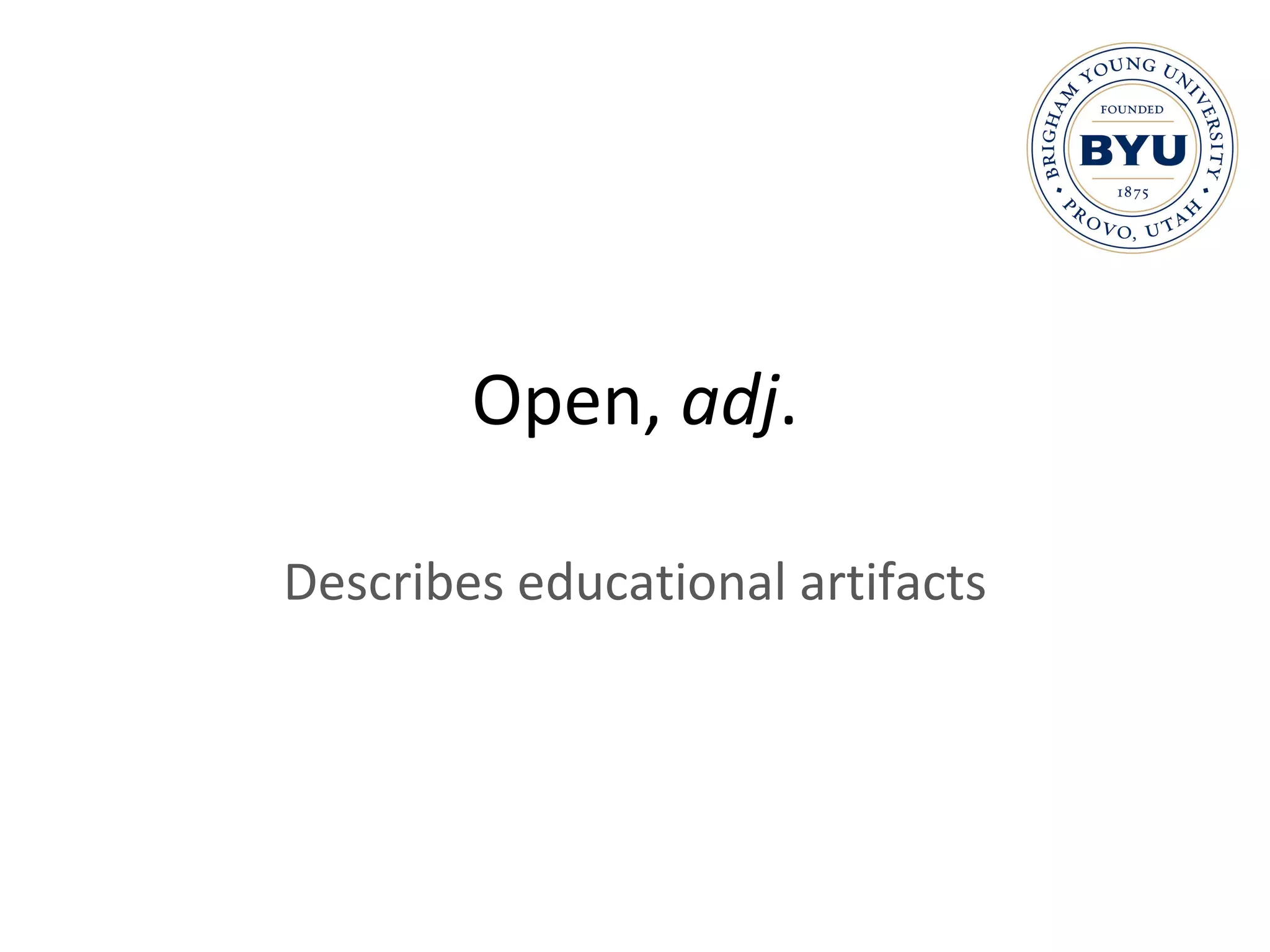 Open,  adj . Describes educational artifacts 