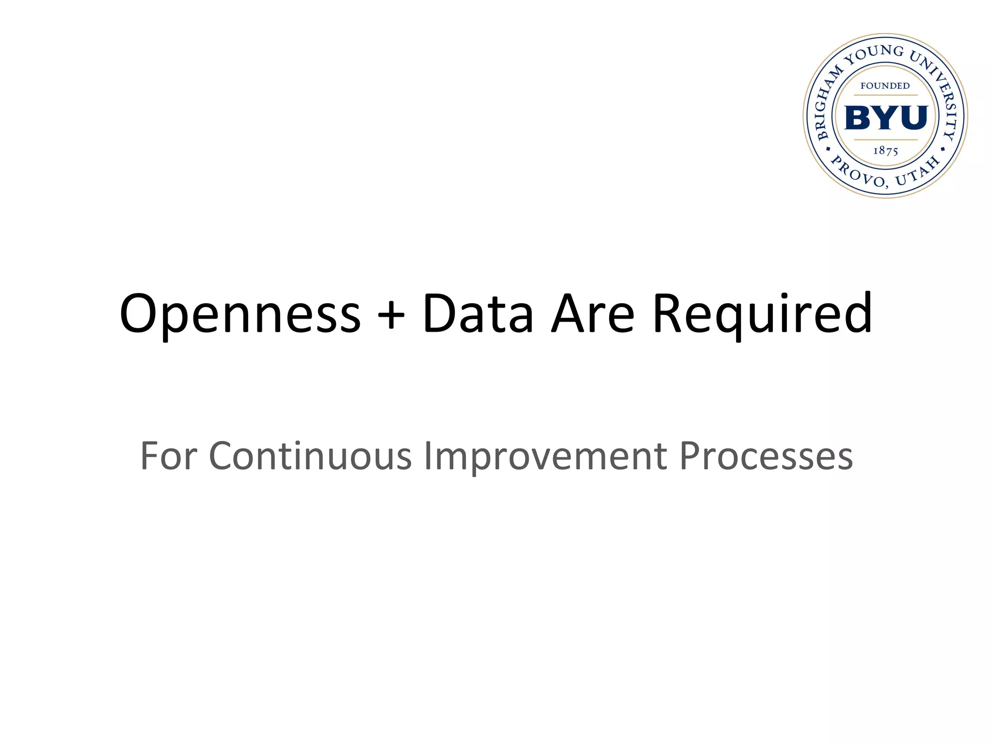Openness + Data Are Required For Continuous Improvement Processes 
