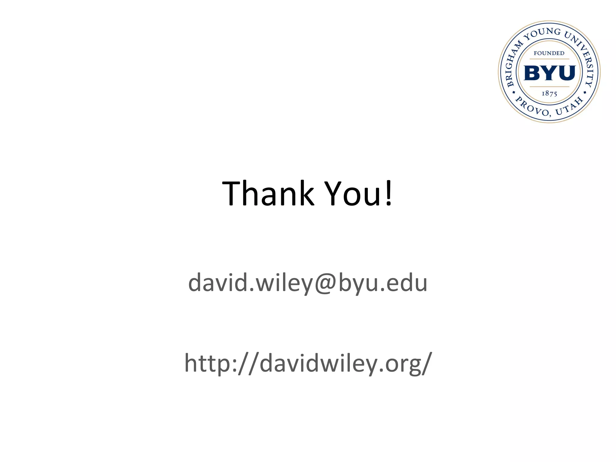 Thank You! [email_address] http://davidwiley.org/ 