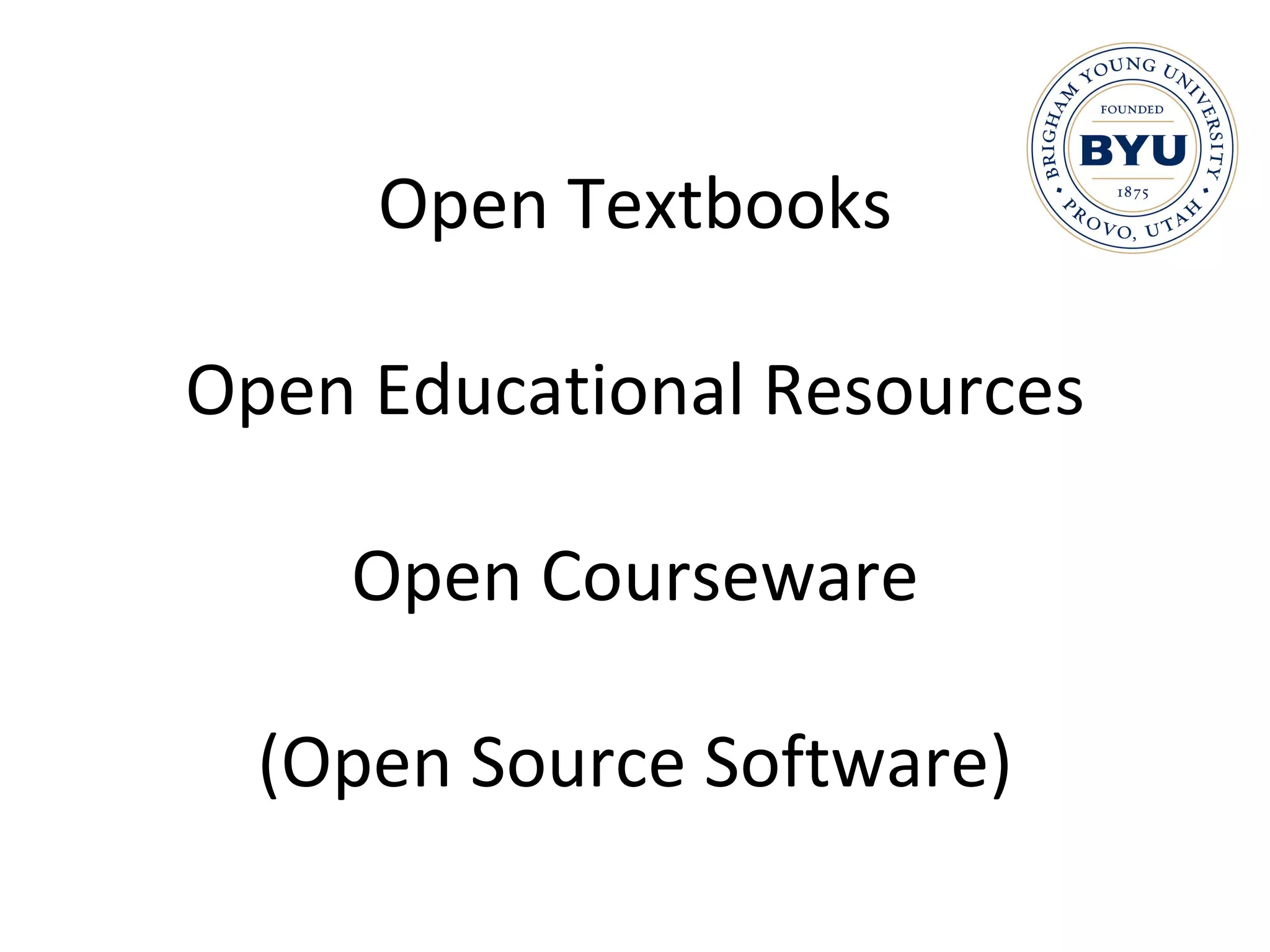 Open Textbooks Open Educational Resources Open Courseware (Open Source Software) 
