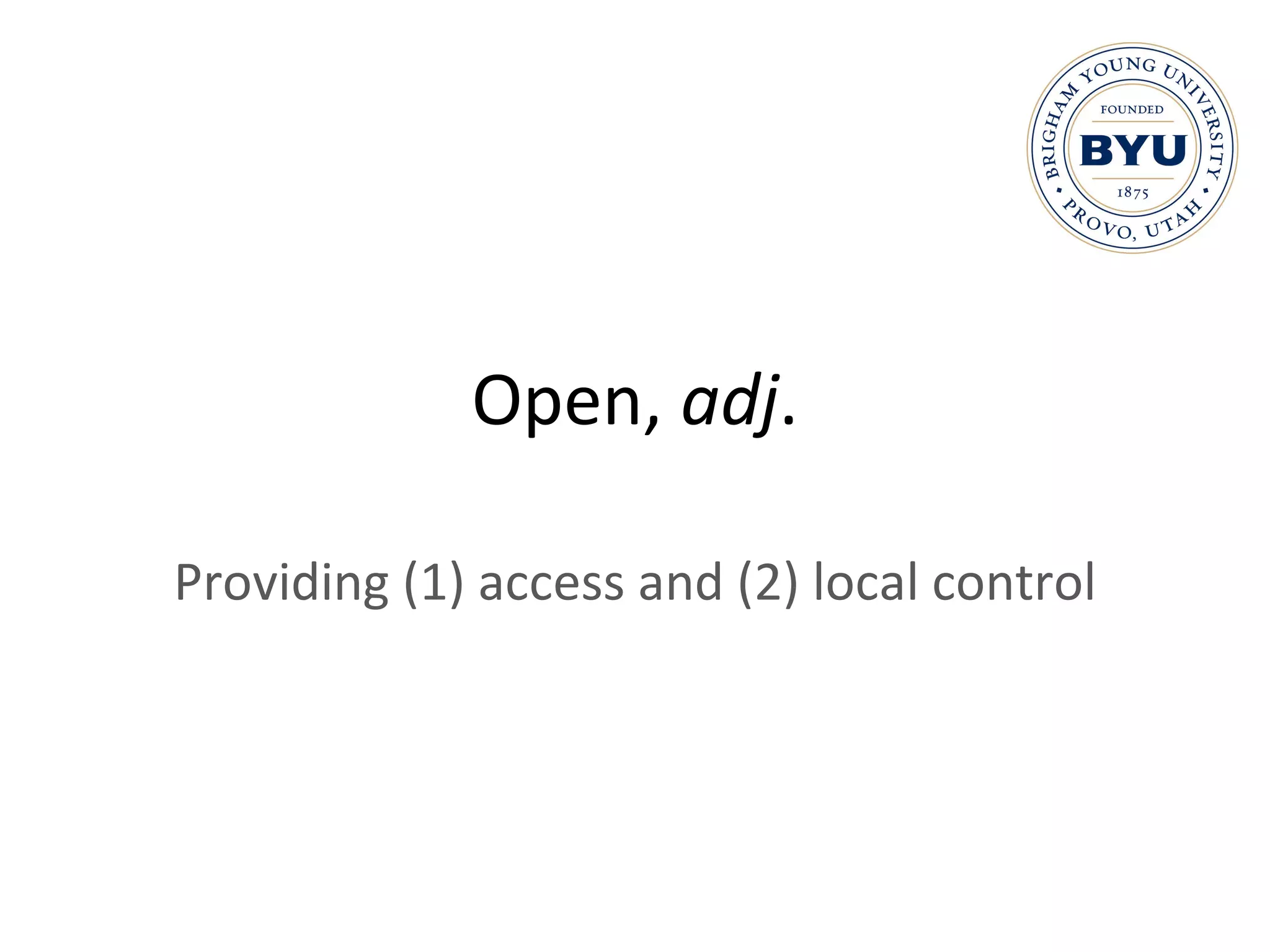 Open,  adj . Providing (1) access and (2) local control 