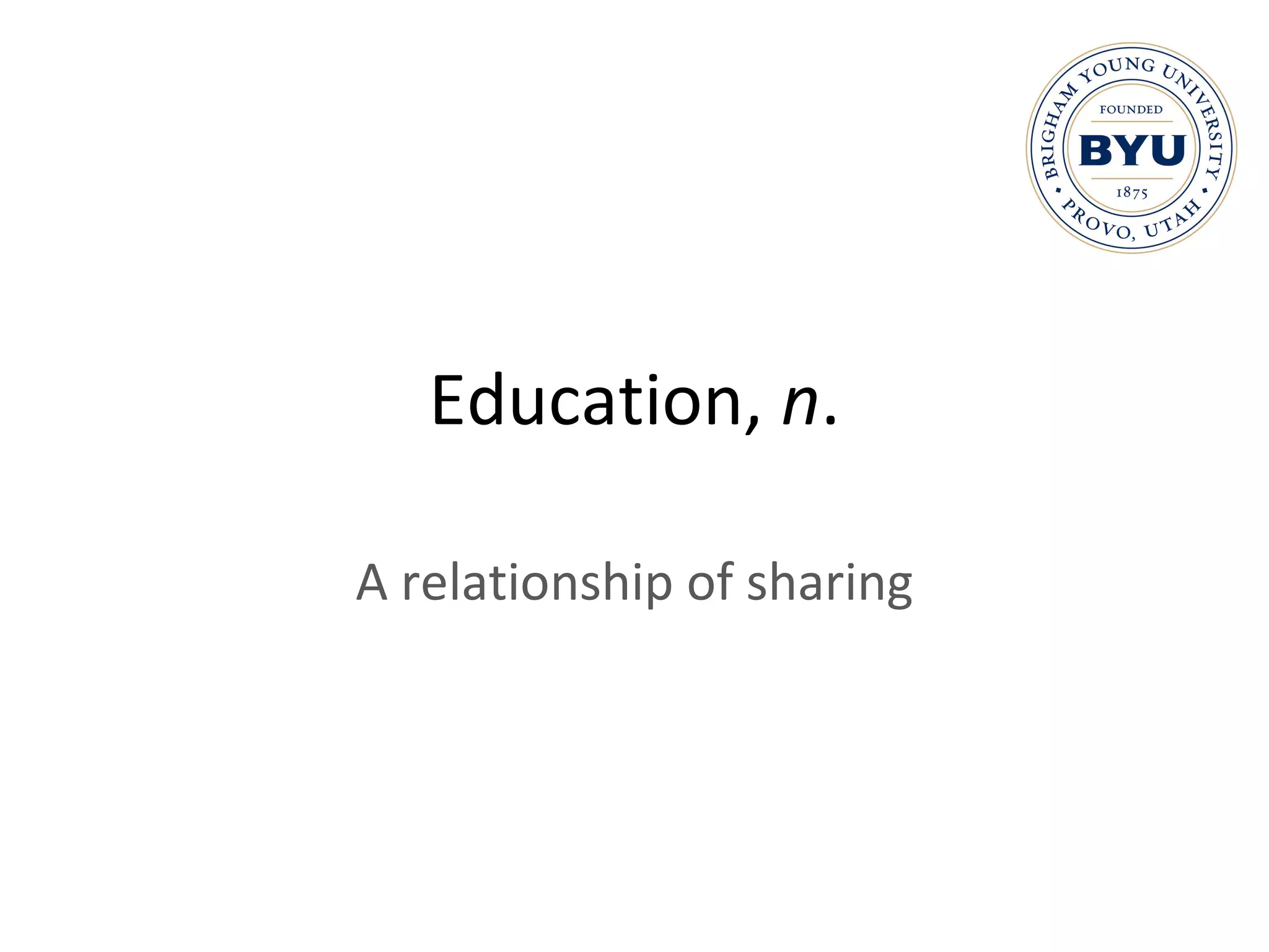 Education,  n . A relationship of sharing 