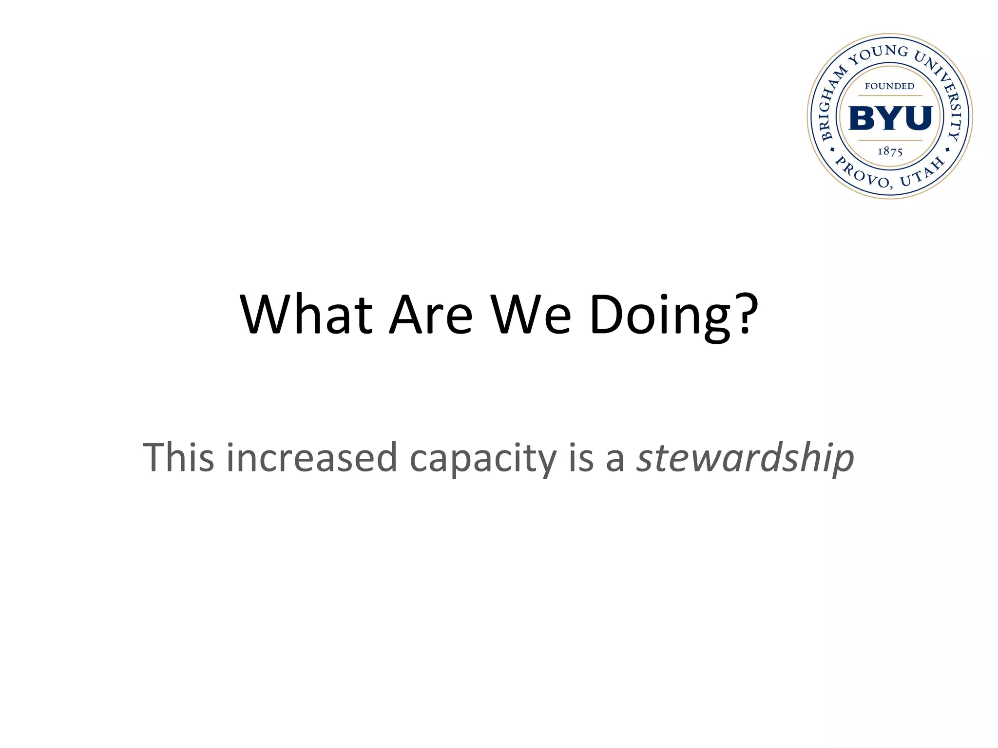 What Are We Doing? This increased capacity is a  stewardship 