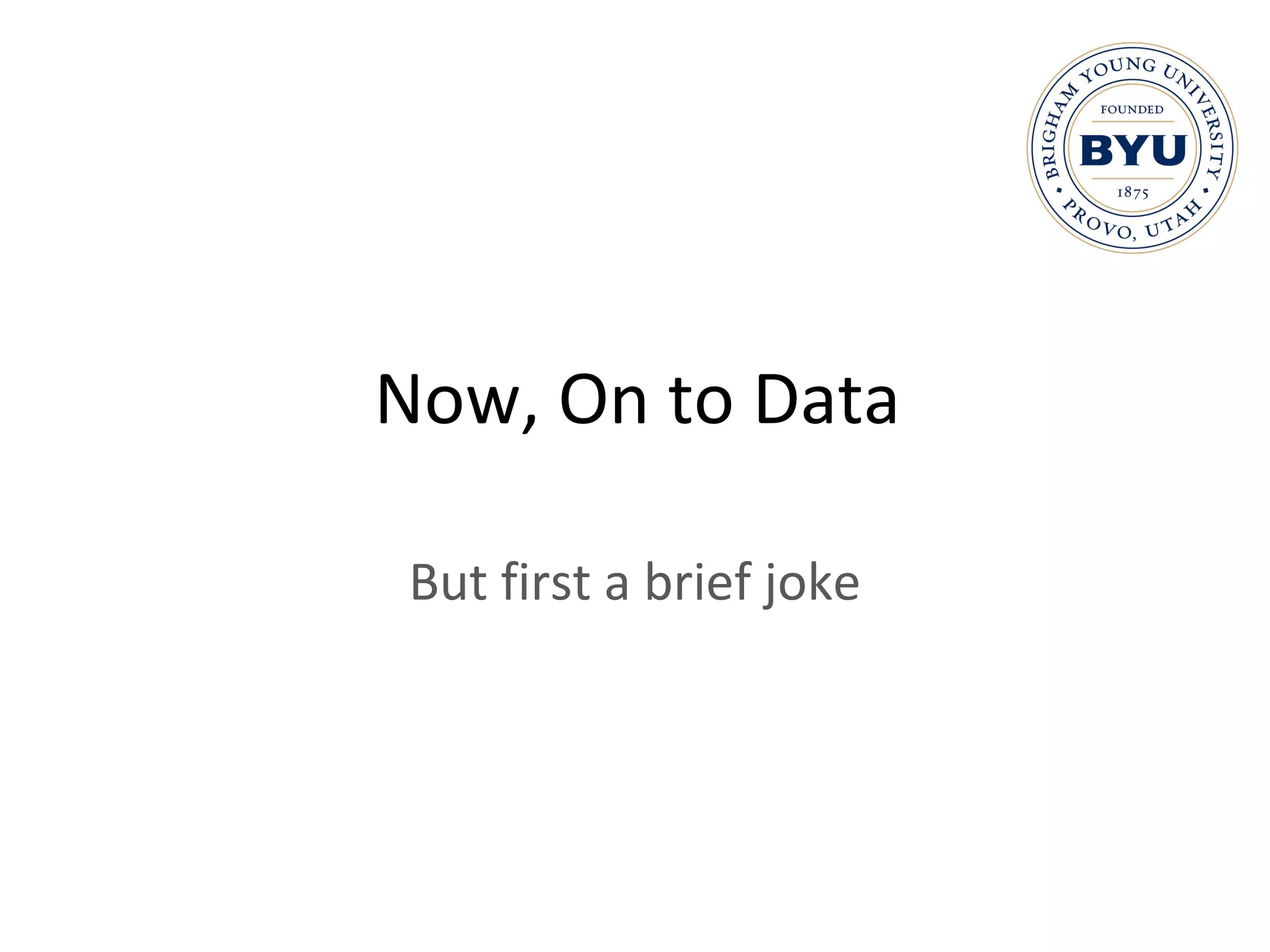 Now, On to Data But first a brief joke 