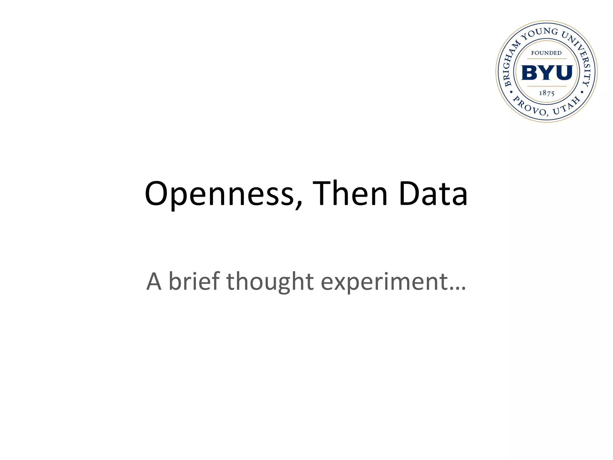 Openness, Then Data A brief thought experiment… 