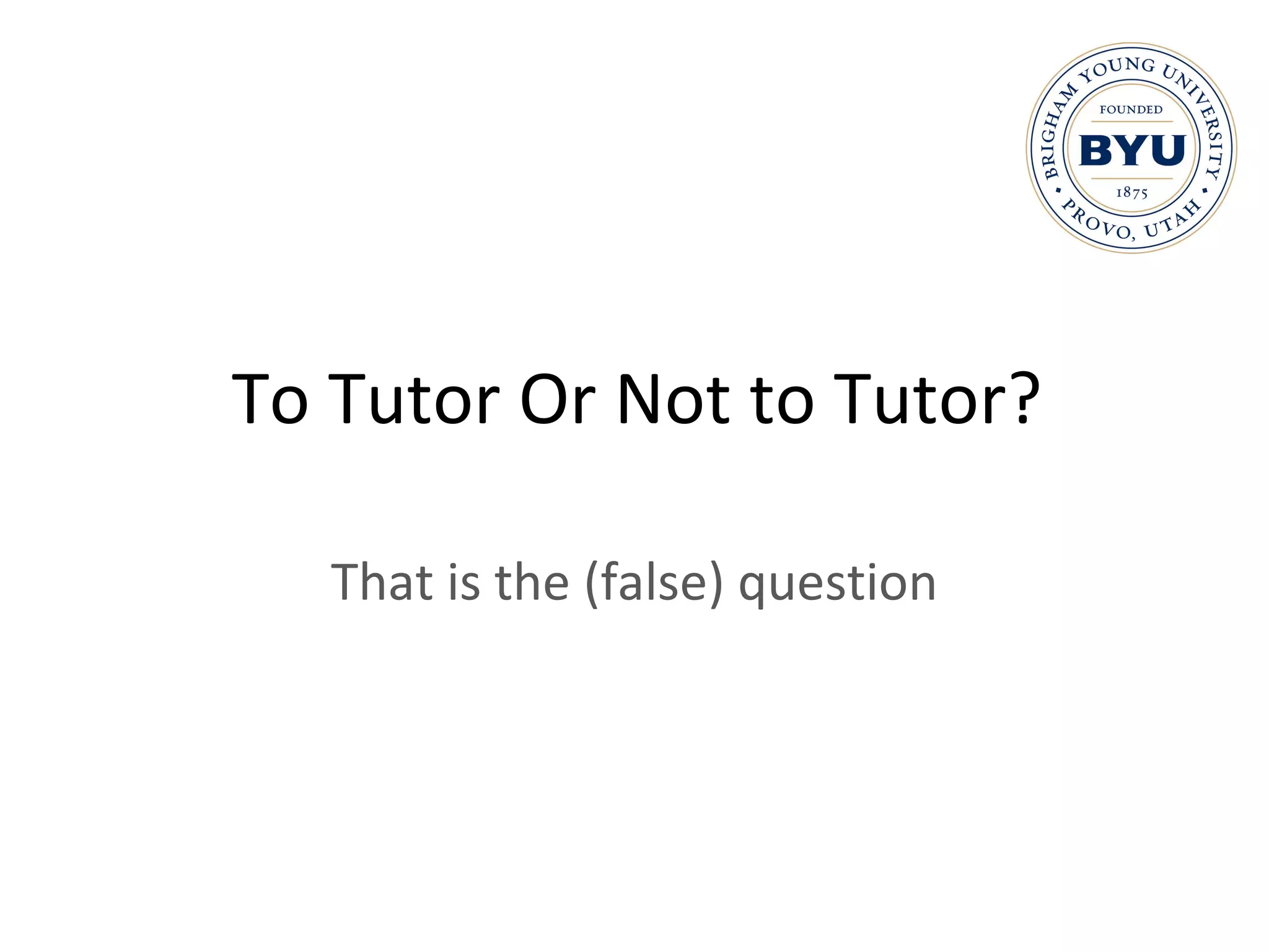To Tutor Or Not to Tutor? That is the (false) question 