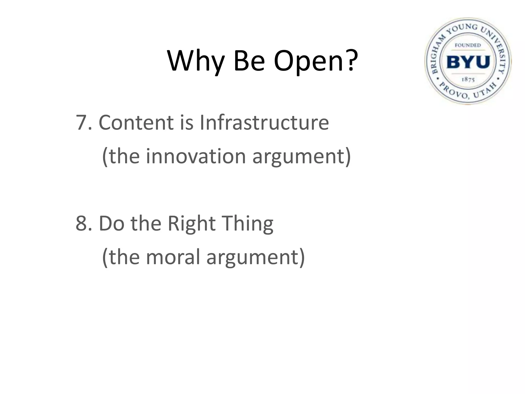 Why Be Open?
7. Content is Infrastructure
   (the innovation argument)

8. Do the Right Thing
   (the moral argument)
 