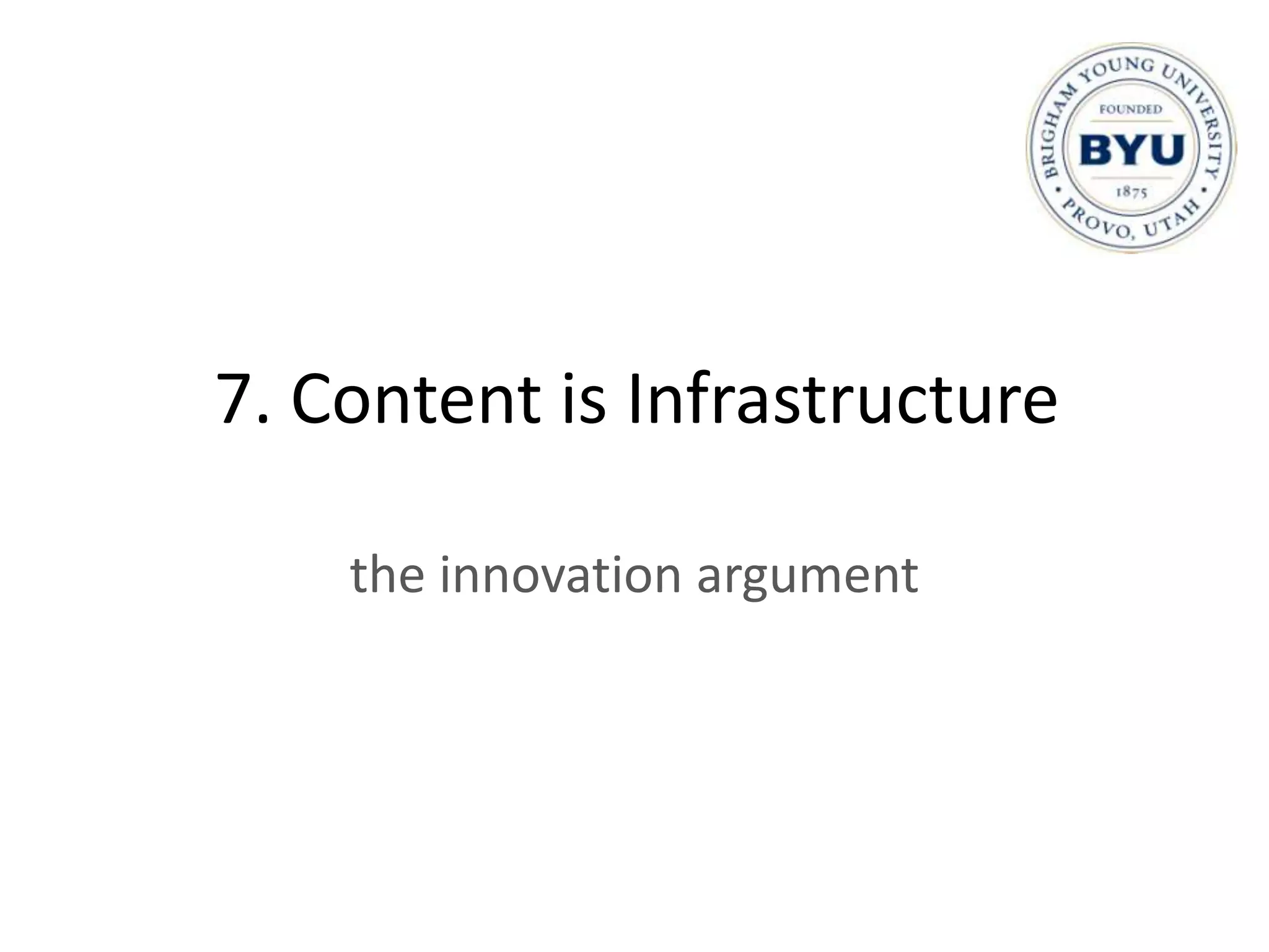 7. Content is Infrastructure

    the innovation argument
 