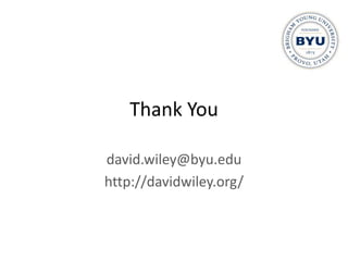 Thank You

david.wiley@byu.edu
http://davidwiley.org/
 