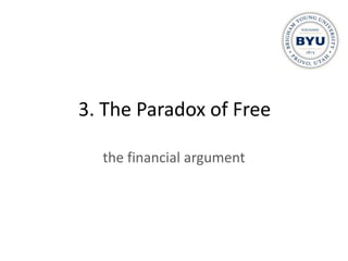 3. The Paradox of Free

  the financial argument
 
