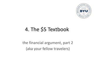 4. The $5 Textbook

the financial argument, part 2
  (aka your fellow travelers)
 