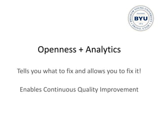Openness + Analytics

Tells you what to fix and allows you to fix it!

 Enables Continuous Quality Improvement
 