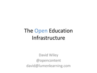 The Open Education
Infrastructure
David Wiley
@opencontent
david@lumenlearning.com
 