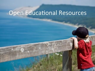 Open	
  Educa;onal	
  Resources	
  
 
