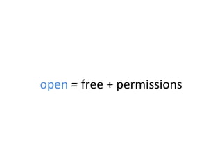 open	
  =	
  free	
  +	
  permissions	
  
 