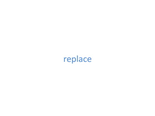 replace	
  
 