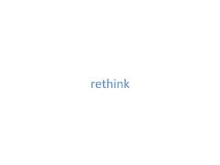 rethink	
  
 