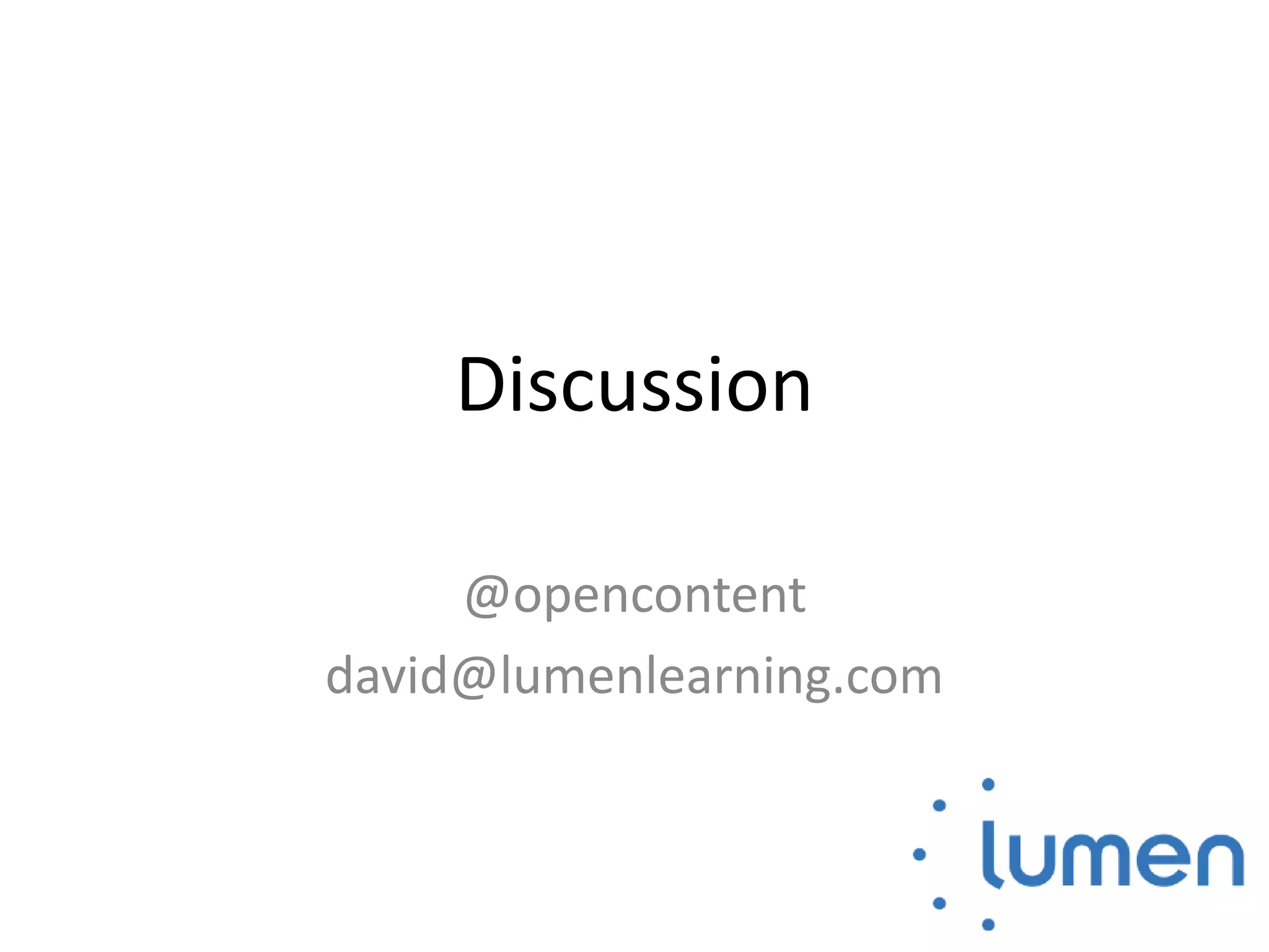 Discussion
@opencontent
david@lumenlearning.com
 
