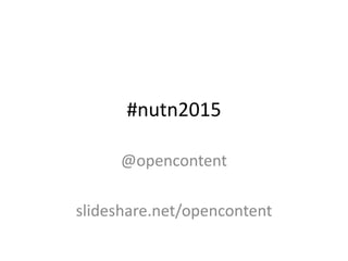#nutn2015
@opencontent
slideshare.net/opencontent
 
