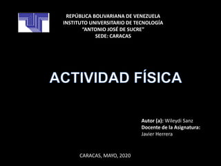 REPÚBLICA BOLIVARIANA DE VENEZUELA
INSTITUTO UNIVERSITARIO DE TECNOLOGÍA
“ANTONIO JOSÉ DE SUCRE”
SEDE: CARACAS
Autor (a): Wileydi Sanz
Docente de la Asignatura:
Javier Herrera
CARACAS, MAYO, 2020
 