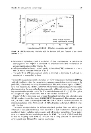 Radio resource management                                                              119



HSUPA can be diﬀerent from the serving cell in HSDPA [29], but typically the serving
cell for HSDPA and for HSUPA are the same and the serving cell change would take
place at the same time.



6.2.2     Node B algorithms
In the Node B the main functions related to HSUPA are packet scheduling and HARQ.
HARQ is described in detail in Chapter 6, whereas packet scheduling is dealt with in the
next subsection.



6.2.2.1   Packet scheduling
Two diﬀerent scheduling modes are deﬁned for HSUPA: Node B scheduling mode with
L1/MAC control signalling in the uplink and downlink, and RNC-controlled non-
scheduled mode. The RNC-controlled approach can be used for GBR bearers – such
as for VoIP. RNC-controlled non-scheduled mode is similar to WCDMA DCH allo-
cation, but uses fast L1 retransmissions. This section considers Node B based packet
scheduling.
   HSUPA has two main advantages over WCDMA Release 99: L1 HARQ and Node B
based packet scheduling. The ﬁrst gives a beneﬁt in terms of spectral eﬃciency, since one
is able to operate at a higher BLEP without increasing the delay. This is analysed in
Chapter 8. The second gain comes from faster packet scheduling, which enables opera-
tion at higher load factors and higher cell throughputs.
   The Node B scheduling environment can be seen in Figure 6.23. The ﬁgure shows that
the packet scheduler is connected to several MAC-e’s. Each HSUPA UE has its own
MAC-e entity in the Node B. The most important function of the MAC-e is to take care
of the reception and acknowledgement side of the HARQ process.

          RNC                                           Node B

                                        Cell-specific
                 Resources                 packet
                QoS information          scheduler                                    UE

                 Congestion info                                  Capacity grants
                                       UE 1    MAC-e             Data rate requests

                    Data
                                                                  Capacity grants     UE
                                       UE n    MAC-e             Data rate requests




             Figure 6.23   Node B based HSUPA packet scheduling environment.
 