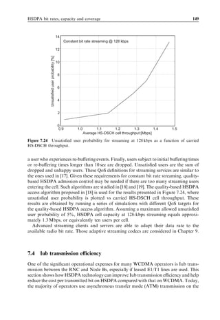 140                                                                                                          HSDPA/HSUPA for UMTS



that multiuser diversity gain is larger in International Telecommunication Union (ITU)
Pedestrian A than in ITU Vehicular A. This behaviour is due to the larger fading
dynamic range in ITU Pedestrian A. Recall that multiuser diversity gain increases
when the fading dynamic range of the radio channel increases. Additional simulation
results for ITU Pedestrian A are shown in Section 7.7.3.6.1.


7.3.3   HSDPA-only carrier capacity
Cell throughput results are reported in Figure 7.14 for diﬀerent allocations of
HS-PDSCH codes per cell in an ITU Vehicular A multipath. For ﬁve HS-PDSCH
codes and no DCH traﬃc in the cell, achievable cell throughput is found to equal
1.2 Mbps, while it increases to 1.3 Mbps if some of the power is also used for transmission
of traﬃc on the DCH. Hence, with ﬁve HS-PDSCH codes per cell, it is better to split the
traﬃc between HSDPA and the DCH rather than allocating all the traﬃc and power to
HSDPA. The practical split between HSDPA and the DCH obviously depends on the
available traﬃc from HSDPA and non-HSDPA UEs. Increasing the number of
HS-PDSCH codes from ﬁve to ten results in a capacity gain of approximately 50%.
The capacity increase is achieved because it is more spectrally eﬃcient to ﬁrst increase the
number of HS-PDSCH codes before starting to increase the eﬀective coding rate and/or
modulation order. The results for ten HS-PDSCH codes in an HSDPA-only cell are
reported for the case without code-multiplexing assuming that all HSDPA mobiles are
able to receive up to ten HS-PDSCH codes and with code-multiplexing of two users per
TTI, each capable of receiving ﬁve HS-PDSCH codes. It is observed that achievable

                                             2.5
                                                                Code-mux with 5 code UEs
                                                                No code-mux (no UE code limitations)

                                             2.0
            Average cell throughput [Mbps]




                                             1.5




                                             1.0
                                                                  DCH+HSDPA




                                                                                                HSDPA only




                                                                                                              HSDPA only

                                                                                                                           HSDPA only
                                                   HSDPA only




                                                                                   HSDPA only




                                             0.5



                                             0.0
                                                      5 codes               10 codes            15 codes
                                                         Available number of HS-PDSCH codes per cell

Figure 7.14 Average cell throughput as a function of allocated number of HS-PDSCH codes and
whether code-multiplexing used.
 