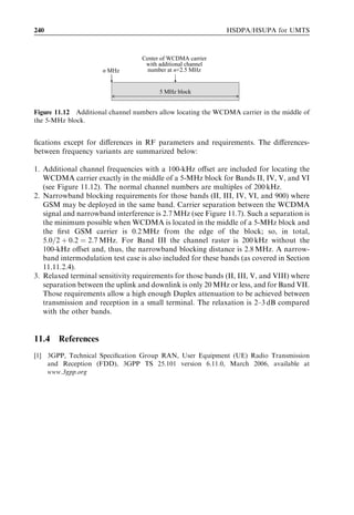 Voice-over-IP                                                                                                                    223



features – including fast HARQ retransmissions, link adaptation, and turbo-coding –
compared with the Release 99 DCH that uses convolutional channel coding without any
link adaptation or HARQ.


10.3.2 HSUPA VoIP
10.3.2.1       Algorithms
VoIP over HSUPA can be implemented in several diﬀerent ways. The HSUPA speciﬁca-
tion deﬁnes two TTI lengths for the enhanced uplink dedicated channel (E-DCH): 10 ms
and 2 ms. A 10-ms TTI is mandatory for all UEs and support of a 2-ms TTI depends on
the UE capability. Furthermore, two diﬀerent scheduling modes are deﬁned for HSUPA:
Node B scheduling mode with L1 medium access control (MAC) signalling in the uplink
and downlink, and RNC controlled non-scheduled mode.
   For a 10-ms TTI, four HARQ processes are speciﬁed, which implies a round trip time
of 40-ms for fast HARQ. Thus, only one retransmission is possible in order to keep
transmission delay below 80 ms. Figure 10.6 illustrates the transmission of VoIP packets
over the E-DCH. A new VoIP packet is received from the speech codec every 20 ms.
Thus, every second TTI is occupied by a new VoIP transmission. If retransmission is
needed, then transmission of the next VoIP packet is delayed by 10 ms and worst-case
transmission delay increases to 60 ms.
   For a 2-ms TTI, eight HARQ processes are speciﬁed and the HARQ round trip time
is 16 ms. The 80-ms transmission delay limit allows using up to four retransmissions.
Figure 10.7 illustrates VoIP transmission with a maximum of three retransmissions
resulting in a worst-case delay of 50 ms. For a 2-ms TTI, it is possible to limit the

VoIP packets from application every 20 ms



  0     1      2     3     0      1      2     3       0        1       2    3        0        1       2        3    HARQ process id
  #1           #2          #1    #3     #4             #5   #3          #4   #6       #7               #8

        #1 delay 50 ms
                                      #3 delay 60 ms
 10
 ms
Figure 10.6 VoIP on the E-DCH with a 10-ms TTI – here, one VoIP packet is transmitted every
20 ms.


  VoIP packets from application every 20 ms


   0 1 2 3 4 5 6 7 0 1 2 3 4 5 6 7 0 1 2 3 4 5 6 7 0 1 2 3 4 5 6 7                                                  HARQ process id
   1                       1     2                     1    2       3             1        2       3        4

                                 #1 delay 50 ms

       10 ms

Figure 10.7 VoIP on the E-DCH with a 2-ms TTI – here, one VoIP packet is transmitted every
20 ms.
 