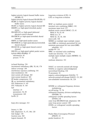 226                                                                              HSDPA/HSUPA for UMTS



                                                     VA3, with HS-DPCCH
                                8


                                7


                                6


                                5
              Noise rise (dB)




                                4


                                3

                                                                     10 ms TTI, 80% throughput
                                2                                    2 ms TTI, 50% throughput
                                                                     10 ms TTI, 60% throughput
                                1                                    2 ms TTI, 33% throughput


                                0
                                 30   40   50   60       70      80      90    100     110       120
                                                     Number of VoIP users

Figure 10.9 Uplink noise rise as a function of number of VoIP users for diﬀerent TTI lengths and
single-user throughputs in the Vehicular A channel using a 3-km/h channel.


for downlink power control. When no data are transmitted between VoIP packets, no
channel estimation is needed either. Possibilities for gating DPCCH transmission when
there is no other uplink transmission are being studied in 3GPP for Release 7. The target
is to reduce interference and improve capacity. HSUPA uplink capacity is addressed in
3GPP [9].
   The spectral eﬃciency gain from HSUPA can be achieved with several retransmis-
sions. Each retransmission needs to be decoded by the Node B receiver, and the Node B
baseband needs to be dimensioned with twice to three times as much processing power
than is the case where the number of retransmissions is kept small.




10.3.3 Capacity summary
HSDPA and HSUPA VoIP simulation results are summarized in Figure 10.10. HSDPA
results are based on 3GPP Release 5 with an associated DCH, single-antenna Rake
receiver, and a maximum 80-ms transmission delay. HSUPA results are based on 3GPP
Release 6 with a maximum 60-ms transmission delay. Achieved capacity in the downlink
and uplink is similar to WCDMA circuit-switched voice capacity.
   HSDPA capacity can be increased by using a fractional DPCH and the advanced
terminal receivers that are part of 3GPP Release 6. HSUPA capacity can be increased
with 3GPP Release 7 based gating. When all these enhancements are included, VoIP
capacity is expected to exceed 120 users with an adaptive multi-rate (AMR) 12.2-kbps
codec.
 