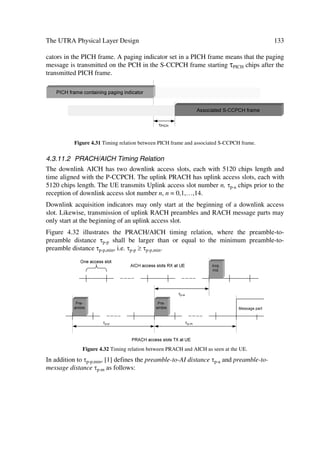 System Analysis Fundamentals                                                                                   39

                      Table 2.7 Characteristics of Connection-Less Information Types [20]
     Packet based infor-   Avg. no. of Avg. reading Avg. amount of Avg. inter-arrival Parameters
     mation rates, e.g.    packet calls time between packets within a time between for packet size
     Internet services     in a session packet calls (s) packet call    pakets (s)9   distribution
     WWW surfing                 5             412                25                 0.5            k = 81.5
     UDD 8 kbit/s                                                                                    (= 1.1
     WWW surfing                 5             412                25               0.125            k = 81.5
     UDD 32 kbit/s                                                                                   (= 1.1
     WWW surfing                 5             412                25              0.0625            k = 81.5
     UDD 64 kbit/s                                                                                   (= 1.1
     WWW surfing                 5             412                25              0.0277            k = 81.5
     UDD 144 kbit/s                                                                                  (= 1.1
     WWW surfing                 5             412                25              0.0104            k = 81.5
     UDD 384 kbit/s                                                                                  (= 1.1
     WWW surfing                 5             412                25              0.00195           k = 81.5
     UDD 2048 kbit/s                                                                                a = 1.1

2.3             CONCLUDING REMARKS
This chapter summarizes the essential background to investigate the UTRA physical
layer and its impact on its architecture. It has provided the reference models to represent
the communication environments and the signal processing issues. It was not the aim of
the author to cover the different topics in depth but to set them as review points for fur-
ther study when required.


References
[1]      TG32 UMTS – Radio Requirements.
[2]      High Level Requirements Relevant for the Definition of the UTRA Concept, v3.0.1, 1998-
         10.
[3]      TS 101 111 (UMTS 21.01) Universal Mobile Telecommunication System (UMTS); Overall
         Requirements on the Radio Interface(s) of the UMTS.
[4]      Draft New Recommendation ITU-R M.[FPLMTS.REVAL] Guidelines for Evaluation of
         Radio Transmission Technologies for IMT-200/FPLMTS.
[5]      Haykin, S., Communications Systems, Wiley, New York, 1983.
[6]      Shanmugam, K.S., Digital and Analog Communication Systems, Wiley, New York, 1979.
[7]      Schwartz, M., Information Transmission, Modulation, and Noise, McGraw-Hill, New
         York, 1970.
[8]      Steele, R. Mobile Radio Communications, IEEE Press, Piscataway, NJ, 1994.
[9]      Yang, S.C. CDMA RF System Engineering, Artech House, Norwood, MA, 1998.

_______
9
    The different interarrival times correspond to average bit rates of 8, 32, 64, 144, 384 and 2048 kbit/s.
 