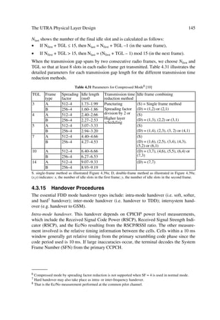 The UMTS Development Platform                                                         49

In conclusion, we can say that the two critical interfaces that UMTS introduces to the
CN are primarily the Iu and IP. These interfaces add new dimension to the existing
GSM infrastructures besides enriching the type of links a CN may have.
In the following we cover the essential transition steps in terms of the 3G architecture
requirements.

3.2.2     Key Release 99 Architectural Requirements
The general working assumptions for Release 99 (R99), which cover the phase 1
UMTS/Release ’99 GSM standards and reflecting in part the elements illustrated in
Figure 3.3, can be summarized from [3] as follows:
œ   a Core Network based on an evolved 2G MSC and an evolved SGSN
œ   an optionally evolved Gs interface
œ   Mobile IPv4 with Foreign Agent (FA) care-of addresses to end-users over the
    UMTS/GPRS network, where the FA is located in the GGSN.
œ   class A GSM mobiles.
œ   Transcoder location shall be according to the “Evolution of the GSM platform to-
    wards UMTS” outlined in 3G TS 23.930
œ   UMTS/IMT 2000 Phase1 (R99) network architecture and standards shall allow the
    operator to choose between Integrated and Separated CNs for transmission (includ-
    ing L2)
œ   The UMTS standard shall allow for both separated and combined MSC/VLR and
    SGSN configurations.
œ   The UE shall be able to handle separated or combined MSCs and SGSNs.
œ   There can be several user planes to these CN nodes.
The following general concepts should be followed:
œ   Separate the layer 3 control signalling from the layer 2 transport discussion (do not
    optimize layer 3 for one layer 2 technology).
œ   MSC-MSC layer 3 call control is out of scope of standardization in SMG.
œ   As future evolution may lead to the migration of some services from the CS do-
    main to the PS domain without changes to the associated higher-layer protocols or
    functions. UMTS release 99 shall provide the flexibility to do this in a way that is
    backwards compatible with release 99 UEs, provided this does not introduce sig-
    nificant new complexity or requirements in the system.

3.2.3     The R99 Core Network Synthesis
In the preceding section we have already covered the evolution of the CN. However,
here we are summarizing them again in the light of the R99 to provide a concise back-
ground for R00 introduced in Chapter 9. The synthesis here considers the classical 2G
(GSM) type CN architecture evolving to 3G CN. However, some suppliers may already
 