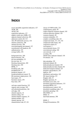 where DRP-TPC denotes the recovery power control step size and is expressed in dB.
When the PCA has the value 1,¡,DRP-TPC, it is equal to the minimum value of 3 dB and
2DTPC, and when the PCA has the value 2, DRP-TPC, it is equal to 1 dB. After the recov-
ery period, normal transmit power control function resumes using the algorithm speci-
fied by the value of PCA and with step size DTPC. When the PCA has 2 as value, slot
sets over which the TPC commands are processed remain aligned to the frame bounda-
ries in the compressed frame. For both RPP mode 0 and RPP mode 1, if the transmis-
sion gap or the recovery period results in any incomplete sets of TPC commands,
TPC_cmd = zero for those incomplete slots sets [11].
            Table 4.15 Initial Transmit Power (ITP) and Recovery Period Power (RPP) Control Modes
                   ITP        DESCRIPTION
                   0          DRESUME = DTPC ™ TPC_cmdgap
                   1          DRESUME = dlast
                   RPP
                   0          Transmit power control applies using the algorithm deter-
                              mined by the value of PCA with step size DTPC
                   1          Transmit power control applies using algorithm 1 with step
                              size DRP-TPC during RPL slots after each transmission gap


4.3.6.3        DPCCH Power Control Preamble
DCHs can use power control preamble for initialization, and both UL and DL DPCCHs
get transmitted during the uplink power control preamble. However, the UL DPDCH
does not start before the end of the power control preamble. The network signals the
power control preamble length as a UE-specific parameter, where values can take
0 slots or 8 slots. When the preamble length  zero, power control details used during
 