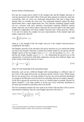 Í     Ý


                                                                                  X
                                                                       vI(t)
                                                                                      cos(wct)
                     Q
                                                                                          70 MHz
                                          Binary NRZ                                      oscillator
      01                 00               Input DATA                                                   +
                                          rb = bit/s   Demultiplexer
                                  I                                                                        Output
                                                                                90 deg.
      11                 10                                                                            +   QPSK
                                                                                                           Signal

                                                                                    sin(wct)
 QPSK signal vector diagram
                                                                       vQ(t)
                                                                                  X
               (a)
                                                                           (b) QPSK Modulation

                                      Figure 2.3 QPSK configuration, after [3].

Assuming a coherent demodulator, the latter includes a quadrature detector consisting
of two balanced multipliers with carrier inputs in phase quadrature, followed by root-
Nyquist filter in the output I and Q arms. Then, the resultant I and Q signals are sam-
pled at the centre of each symbol to produce the demodulator output I and Q signals,
which in turn are delivered to the decoder [3].
Generally, an M-PSK modulator produces symbols with one of M phase values spaced
 0 apart. Then each signal is demodulated correctly at the receiver when the phase is
within 0 radians of the correct phase at the demodulator sampling instant. If noise is
present, evaluation of the probability of error requires a calculation of the probability
 