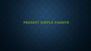 PRESENT SIMPLE PASSIVE
 