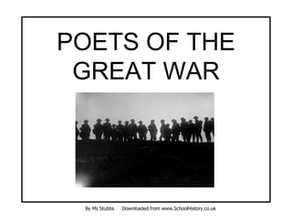 POETS OF THE GREAT WAR By Ms Stubbs   Downloaded from www.SchoolHistory.co.uk 
