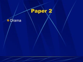 Paper 2
Drama
 