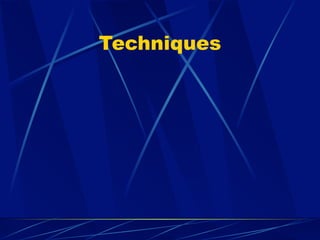 Techniques
 